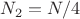 $N_2 = N/4$