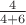 $\frac 4 {4+6}$