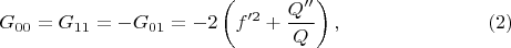 $$
G_{00} = G_{11} = - G_{01} = - 2 \left( f'^2 + \frac{Q''}{Q} \right), \eqno(2)
$$
