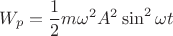 $$W_p=\frac {1}{2}m\omega^2 A^2 \sin^2 \omega t$$