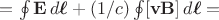 $=\oint\mathbf{E}\,d\boldsymbol{\ell}+(1/c)\oint[\mathbf{vB}]\,d\boldsymbol{\ell}=$