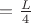 $=\frac{L}{4}$