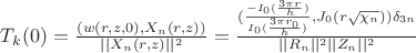 $T_k(0)=\frac{(w(r,z,0),X_n(r,z))}{||X_n(r,z)||^2}=\frac{(\frac{-I_0(\frac{3\pi r}{h})}{I_0(\frac{3\pi r_0}{h})},J _0(r\sqrt{\chi_n}))\delta_{3n}}{||R_n||^2||Z_n||^2}$