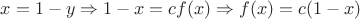 $x=1-y \Rightarrow 1-x=cf(x) \Rightarrow f(x)=c(1-x)$