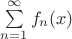 $\sum\limits_{n=1}^{\infty}f_{n}(x)$