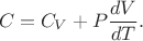 $$C=C_V+P\frac{dV}{dT}.$$