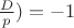 $\frac{D}{p})=-1$