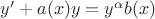 $y'+a(x)y=y^{\alpha}b(x)$