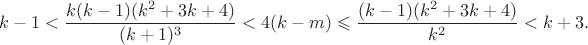 $$k-1 < \frac {k(k-1)(k^2+3k+4)} {(k+1)^3} < 4(k-m) \leqslant \frac {(k-1)(k^2+3k+4)} {k^2} < k+3.$$