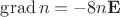 $\operatorname{grad}{n} = -8n\mathbf{E}$