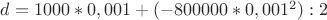 $d = 1000*0,001+(-800000*0,001^2):2 $d = 1000*0,001+(-800000*0,001^2):2