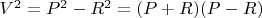 $V^2=P^2-R^2=(P+R)(P-R)$