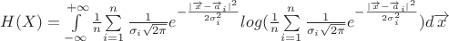 $ H(X) = \int \limits_{-\infty}^{+\infty}  \frac{1}{n}$$\sum\limits_{i=1}^n \frac{1}{\sigma_i \sqrt{2 \pi}} e ^ {-\frac{|\overrightarrow x - \overrightarrow a_i|^2}{2 \sigma_i ^ 2}}} log (\frac{1}{n}$$\sum\limits_{i=1}^n \frac{1}{\sigma_i \sqrt{2 \pi}} e ^ {-\frac{|\overrightarrow x - \overrightarrow a_i|^2}{2 \sigma_i ^ 2}}}) d \overrightarrow x $