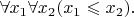 $\forall x_1\forall x_2( x_1\leqslant x_2){.}$