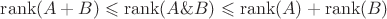 $\operatorname{rank}(A+B)\leqslant\operatorname{rank}(A\&B)\leqslant\operatorname{rank}(A)+\operatorname{rank}(B)$