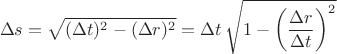$$\Delta s=\sqrt{(\Delta t)^2-(\Delta r)^2}=\Delta t \,\sqrt{1-\left( \frac{\Delta r}{\Delta t}\right )^2}$$ $$\Delta s=\sqrt{(\Delta t)^2-(\Delta r)^2}=\Delta t \,\sqrt{1-\left( \frac{\Delta r}{\Delta t}\right )^2}$$