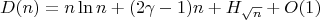 $$D(n) = n \ln{n} + (2\gamma - 1)n + H_{\sqrt{n}} + O(1) $$