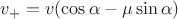 $v_+=v(\cos\alpha-\mu\sin\alpha)$