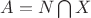 $A=N \bigcap X$