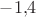 $-1{,}4$