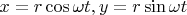 $x = r\cos\omega t, y=r\sin\omega t$