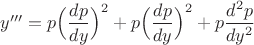 $y'''=p\Big(\dfrac{dp}{dy}\Big)^2+p\Big(\dfrac{dp}{dy}\Big)^2+p\dfrac{d^2p}{dy^2}$