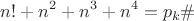 $$n!+n^2+n^3+n^4=p_k\#$$