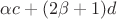 $\alpha c +(2 \beta +1) d$