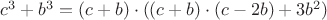 $c^3+b^3=(c+b)\cdot((c+b)\cdot(c-2b)+3b^2)$