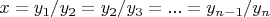 $x = y_{1}/y_{2}=y_{2}/y_{3}=...=y_{n-1}/y_{n}$