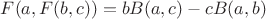 $F(a,F(b,c)) = bB(a,c) - cB(a,b)$