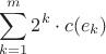 $$\sum_{k=1}^m 2^k \cdot c(e_k)$$