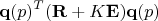 $$\mathbf q(p)^T(\mathbf R+K\mathbf E)\mathbf q(p)$$