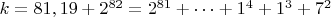 $ k=81,19+2^{82}=2^{81}+&hellip;+1^4+1^3+7^2$