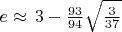 $e \approx \, 3 - \frac {93}{94} \sqrt { \frac {3}{37}}$