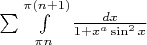 $\sum\limits_{}^{} \int\limits_{\pi n}^{\pi (n+1)} \frac{dx}{1+x^a \sin^2x} $