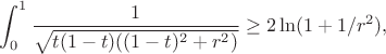 $$
\int_0^1\frac{1}{\sqrt{t(1-t)((1-t)^2+r^2)}} \geq 2 \ln(1+1/r^2),
$$