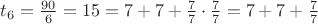 $t_6=\frac{90}{6}=15=7+7+\frac7 7\cdot\frac7 7=7+7+\frac7 7$