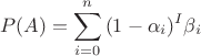 $$P(A)=\sum_{i=0}^n{(1-\alpha_i)^I \beta_i}$$ $$P(A)=\sum_{i=0}^n{(1-\alpha_i)^I \beta_i}$$