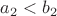 $a_2<b_2$