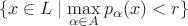 $$\{x\in L\mid \max_{\alpha\in A}p_\alpha(x)<r\}$$