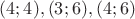 $(4;4), (3; 6), (4; 6)$