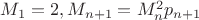 $M_1=2,M_{n+1}=M_n^2p_{n+1}$