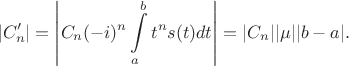 $$|C_n'|=\left|C_n(-i)^n\int\limits_a^b t^ns(t)dt\right|= |C_n||\mu||b-a|.$$