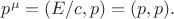 $p^\mu=(E/c,p)=(p,p).$