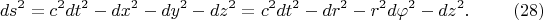 $$ds^2=c^2dt^2-dx^2-dy^2-dz^2=c^2dt^2-dr^2-r^2d\varphi^2-dz^2.\eqno{(28)}$$