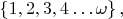 $\left\{1, 2, 3, 4 \dots \omega  \right\}{,}$