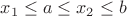 $ x_1\le a\le x_2\le b$
