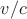 ${v}/{c}$