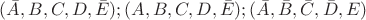 $(\bar{A}, B, C, D, \bar{E}); (A, B, C, D, \bar{E}); (\bar{A}, \bar{B}, \bar{C}, \bar{D}, E)$